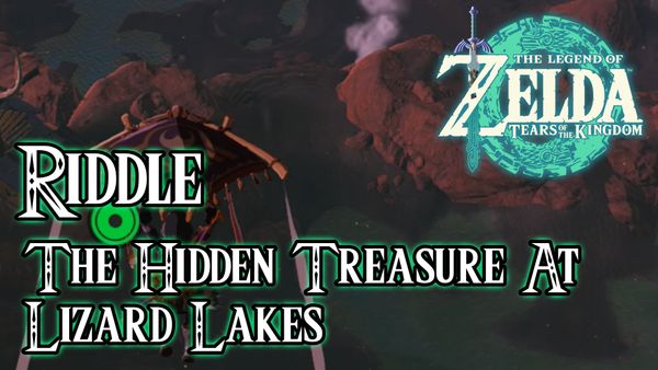 The Hidden Treasure At Lizard Lakes Riddle - The Legend of Zelda: Tears of the Kingdom