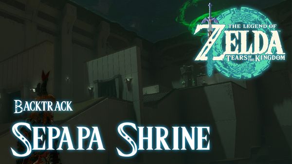 Sepapa Shrine - The Legend of Zelda: Tears of the Kingdom Walkthrough